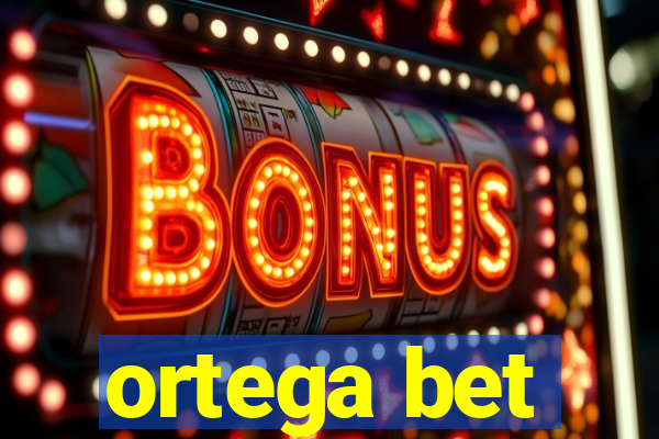 ortega bet